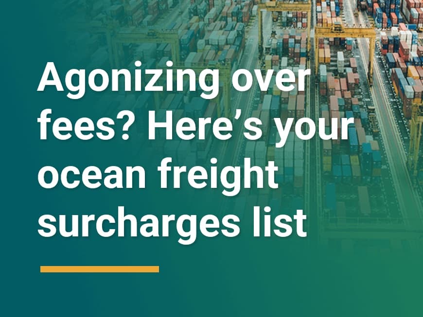 Agonizing over fees? Here's your ocean freight surcharges list
